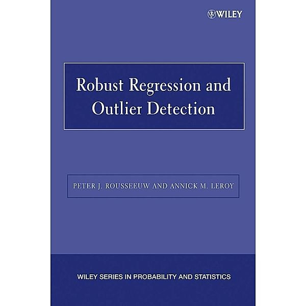 Robust Regression and Outlier Detection / Wiley Series in Probability and Statistics, Peter J. Rousseeuw, Annick M. Leroy