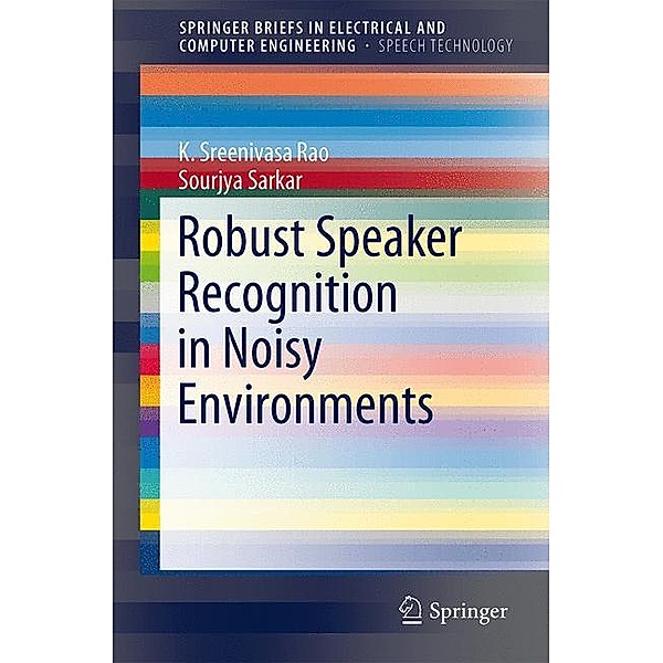 Robust Speaker Recognition in Noisy Environments, K. Sreenivasa Rao, Sourjya Sarkar
