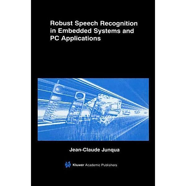 Robust Speech Recognition in Embedded Systems and PC Applications, Jean-Claude Junqua