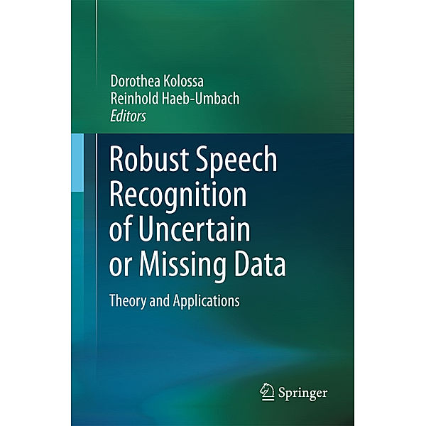 Robust Speech Recognition of Uncertain or Missing Data