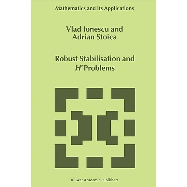 Robust Stabilisation and H_ Problems / Mathematics and Its Applications Bd.482, Vlad Ionescu, Adrian-Mihail Stoica