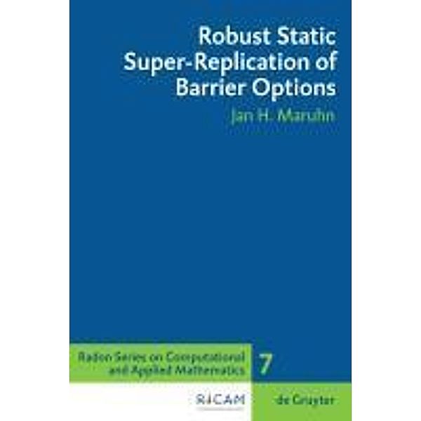 Robust Static Super-Replication of Barrier Options / Radon Series on Computational and Applied Mathematics Bd.7, Jan H. Maruhn