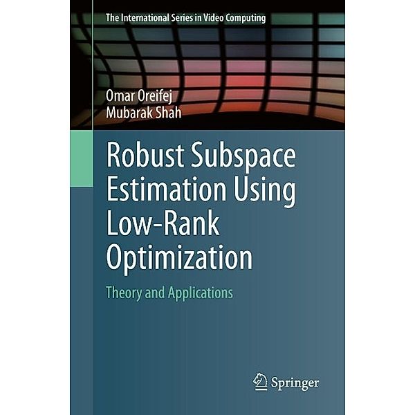 Robust Subspace Estimation Using Low-Rank Optimization / The International Series in Video Computing Bd.12, Omar Oreifej, Mubarak Shah