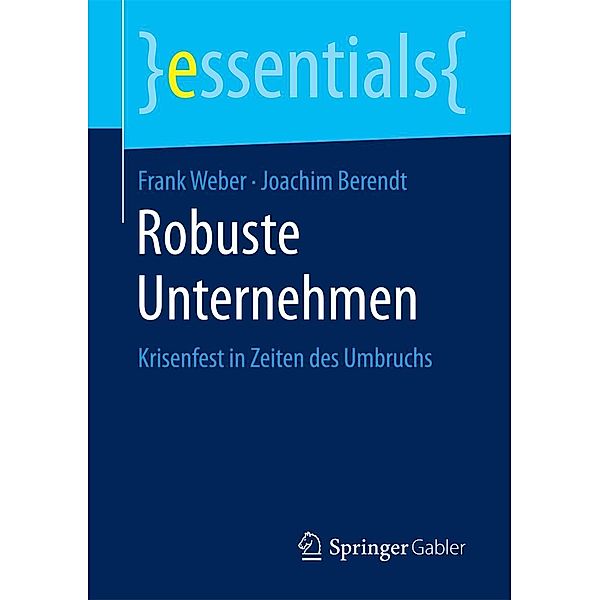 Robuste Unternehmen / essentials, Frank Weber, Joachim Berendt