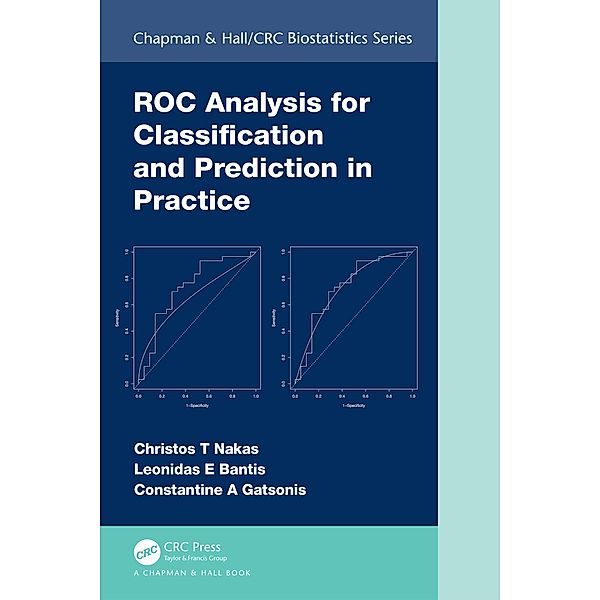 ROC Analysis for Classification and Prediction in Practice, Christos T Nakas, Leonidas E Bantis, Constantine A Gatsonis