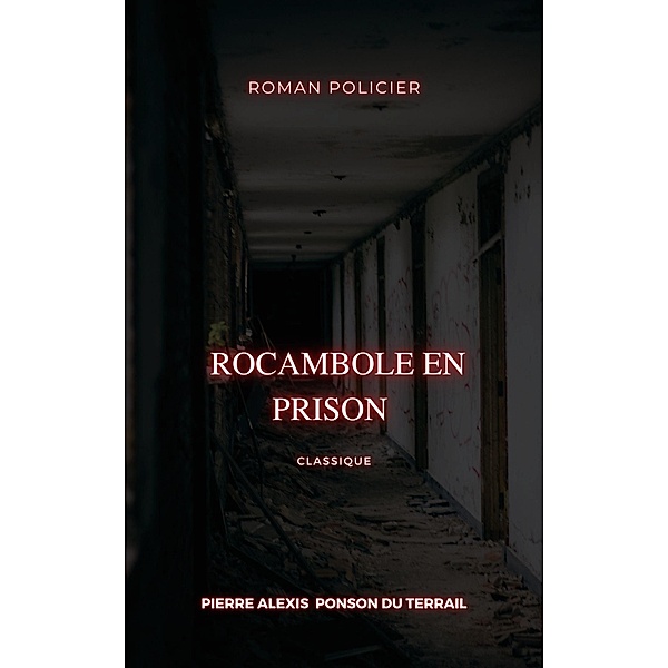 Rocambole en prison, Pierre Alexis Ponson Du Terrail