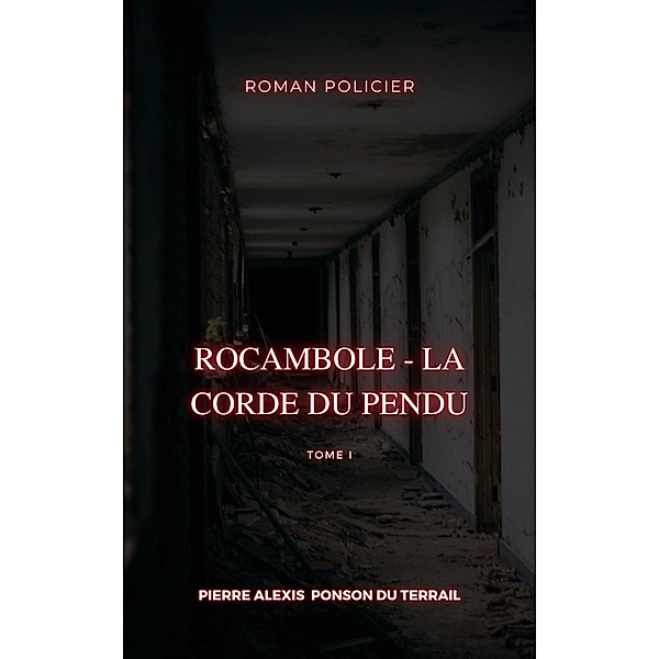 Rocambole - La Corde du pendu, Pierre Alexis Ponson Du Terrail