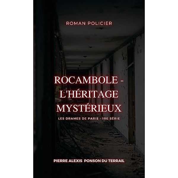 Rocambole - L'Héritage mystérieux, Pierre Alexis Ponson Du Terrail