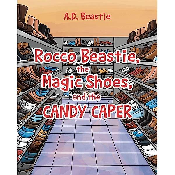 Rocco Beastie, the Magic Shoes, and the Candy Caper, A. D. Beastie