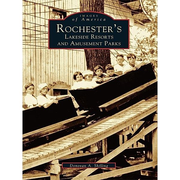 Rochester's Lakeside Resorts and Amusement Parks, Donovan A. Shilling