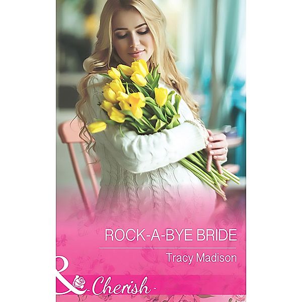 Rock-A-Bye Bride (Mills & Boon Cherish) (The Colorado Fosters, Book 5) / Mills & Boon Cherish, Tracy Madison