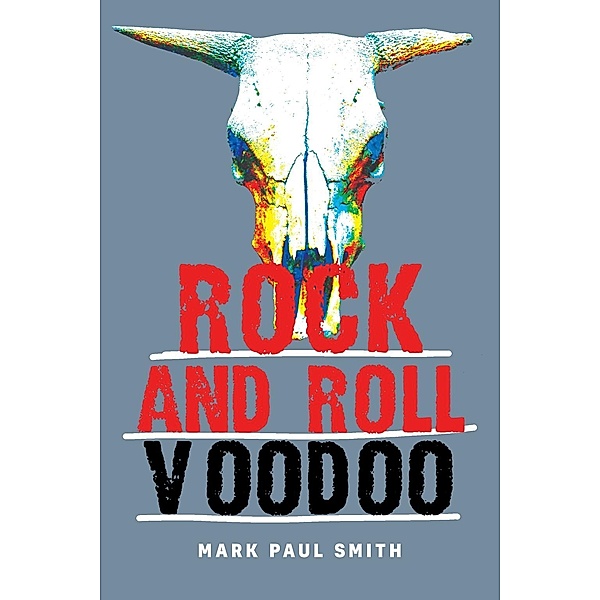 Rock and Roll Voodoo / BQB Publishing, Mark Paul Smith