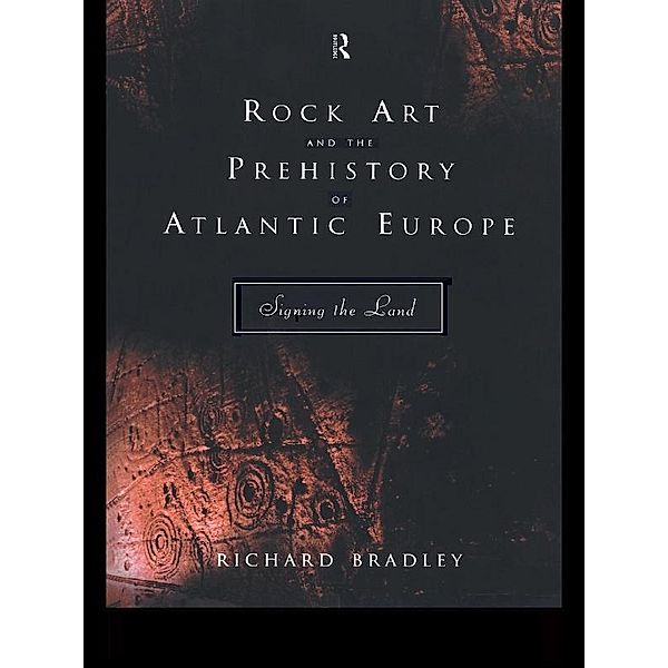 Rock Art and the Prehistory of Atlantic Europe, Richard Bradley
