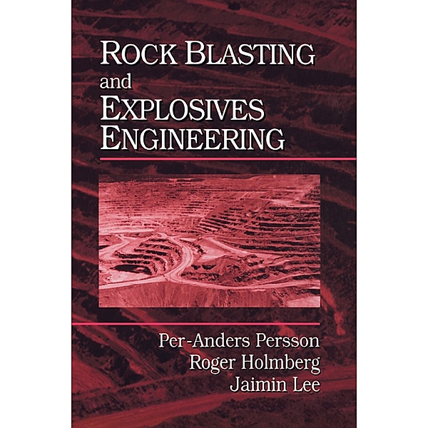 Rock Blasting and Explosives Engineering, Per-Anders Persson, Roger Holmberg, Jaimin Lee