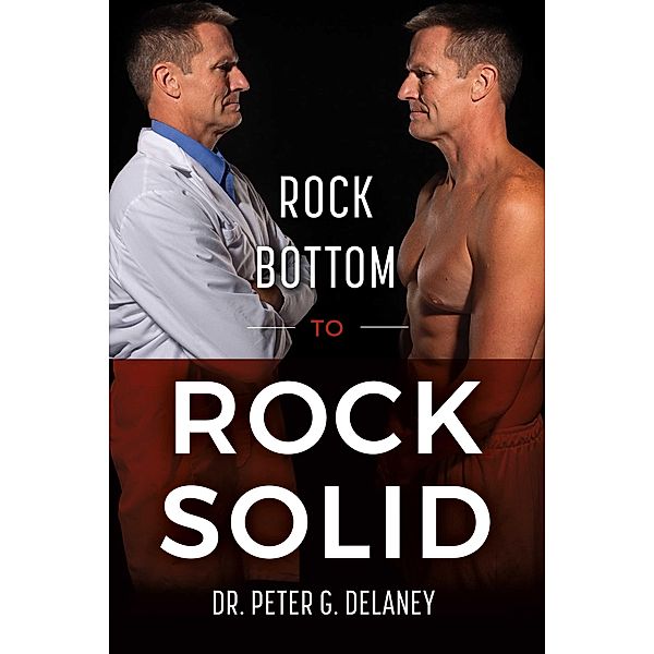 Rock Bottom To Rock Solid, Peter G. Delaney