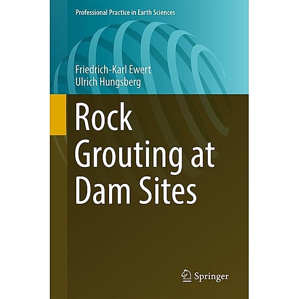 Rock Grouting at Dam Sites / Professional Practice in Earth Sciences, Friedrich-Karl Ewert, Ulrich Hungsberg