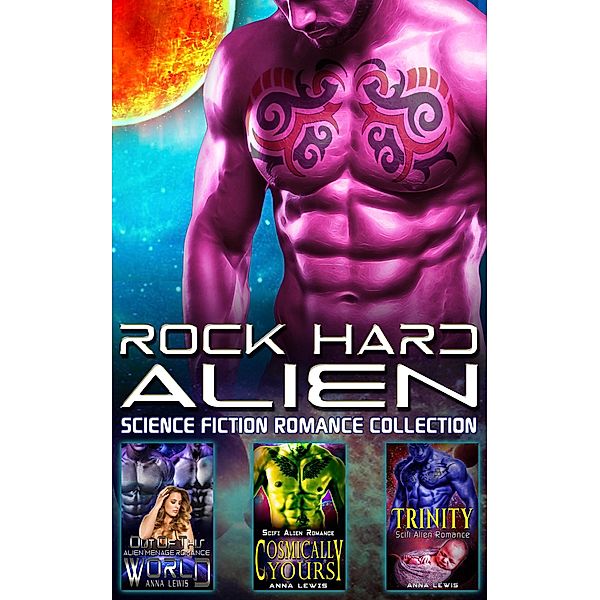 Rock Hard Alien : Science Fiction Romance Collection, Anna Lewis