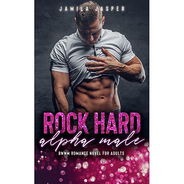 Rock Hard Alpha Male: BWWM Romance Novel For Adults, Jamila Jasper