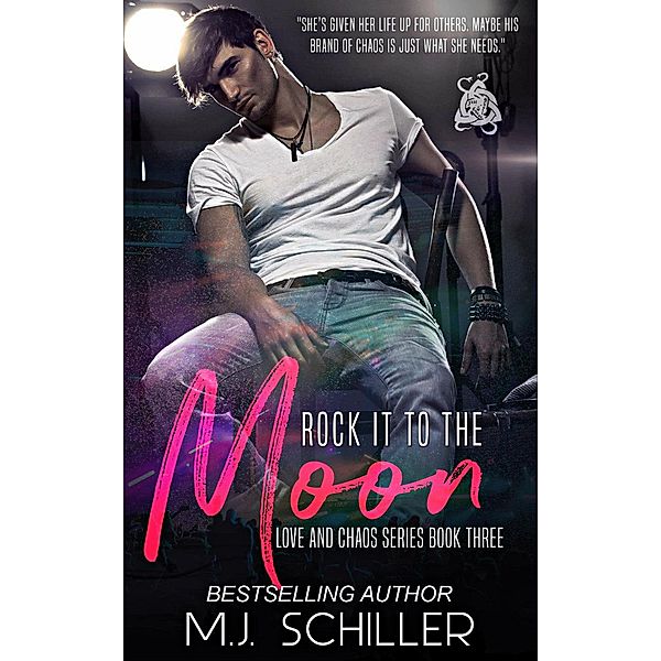 Rock It To the Moon (Love and Chaos Series, #3) / Love and Chaos Series, M. J. Schiller