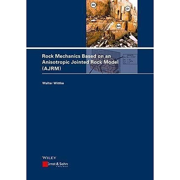 Rock Mechanics Based on an Anisotropic Jointed Rock Model (AJRM), Walter Wittke