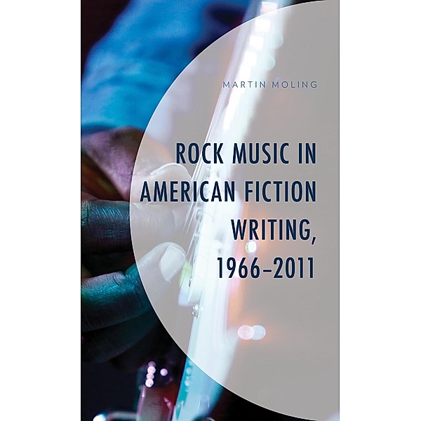Rock Music in American Fiction Writing, 1966-2011, Martin Moling