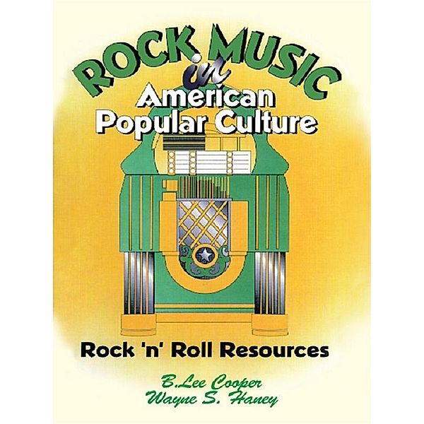 Rock Music in American Popular Culture, Frank Hoffmann, B Lee Cooper, Wayne S Haney
