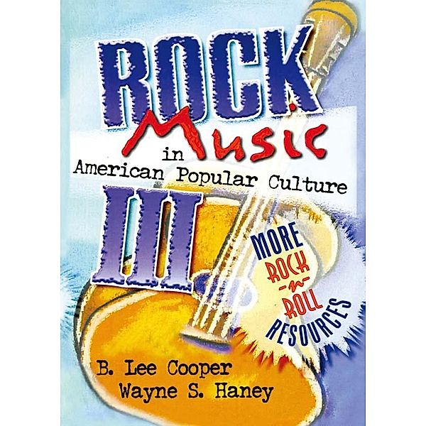 Rock Music in American Popular Culture III, Frank Hoffmann, B Lee Cooper, Wayne S Haney