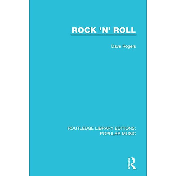 Rock 'n' Roll / Routledge Library Editions: Popular Music, Dave Rogers