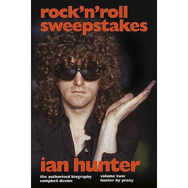 Rock 'n' Roll Sweepstakes: The Authorised Biography of Ian Hunter (Volume 1), Campbell Devine