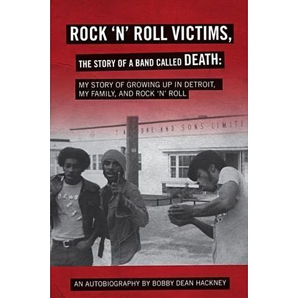 Rock-N-Roll Victims, the Story of a Band Called Death, Bobby Dean Hackney
