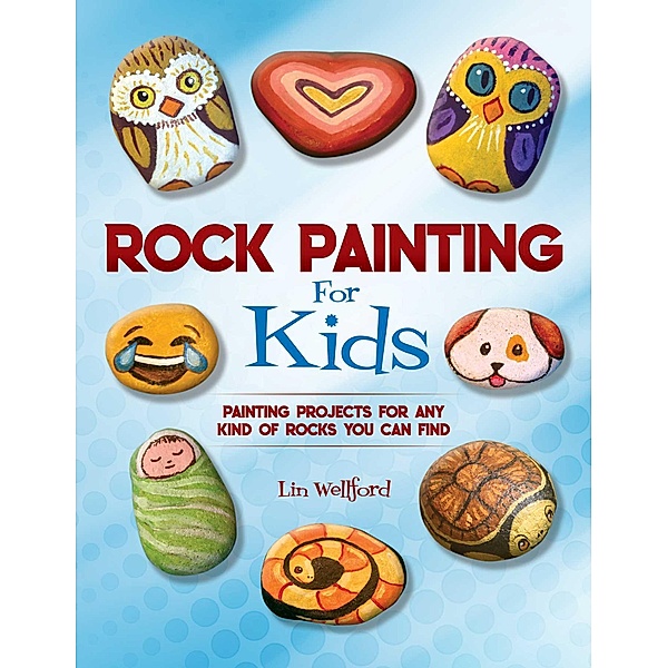 Rock Painting for Kids, Lin Wellford