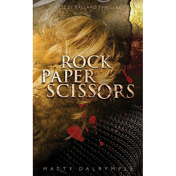 Rock Paper Scissors (The Lizzy Ballard Thrillers, #1) / The Lizzy Ballard Thrillers, Matty Dalrymple