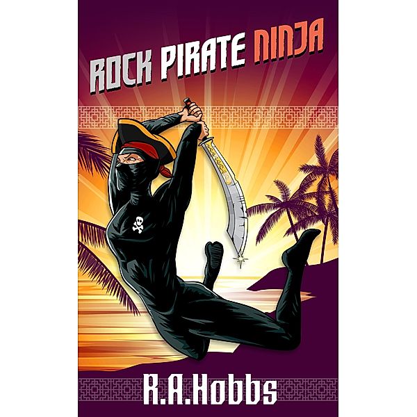 Rock, Pirate, Ninja / R.A. Hobbs, R. A. Hobbs