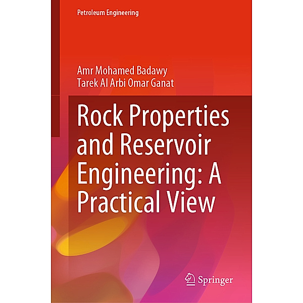 Rock Properties and Reservoir Engineering: A Practical View, Amr Mohamed Badawy, Tarek Al Arbi Omar Ganat