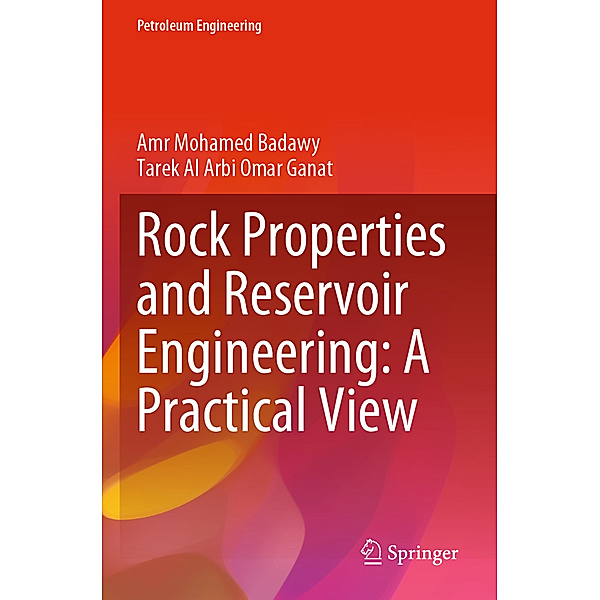Rock Properties and Reservoir Engineering: A Practical View, Amr Mohamed Badawy, Tarek Al Arbi Omar Ganat