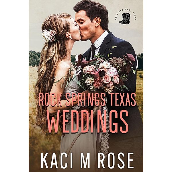 Rock Springs Texas Weddings Novella / Rock Springs Texas, Kaci M. Rose