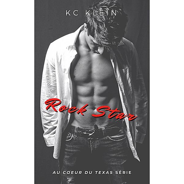 Rock Star (Au coeur du Texas, #1) / Au coeur du Texas, Kc Klein