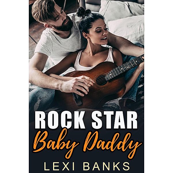 Rock Star Baby Daddy (Baby Daddy Romance Series, #11) / Baby Daddy Romance Series, Lexi Banks