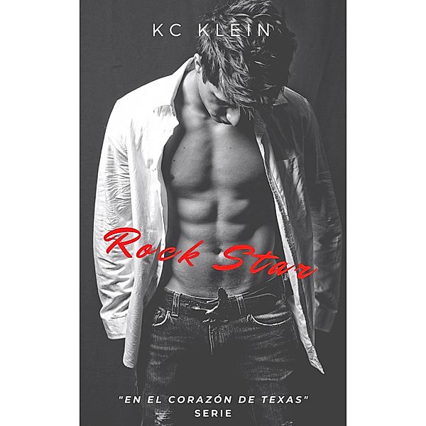 Rock Star (En el corazón de Texas, #1) / En el corazón de Texas, Kc Klein