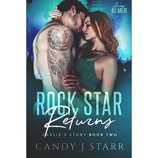 Rock Star Returns: Carlie's Story (Access All Areas, #2) / Access All Areas, Candy J Starr