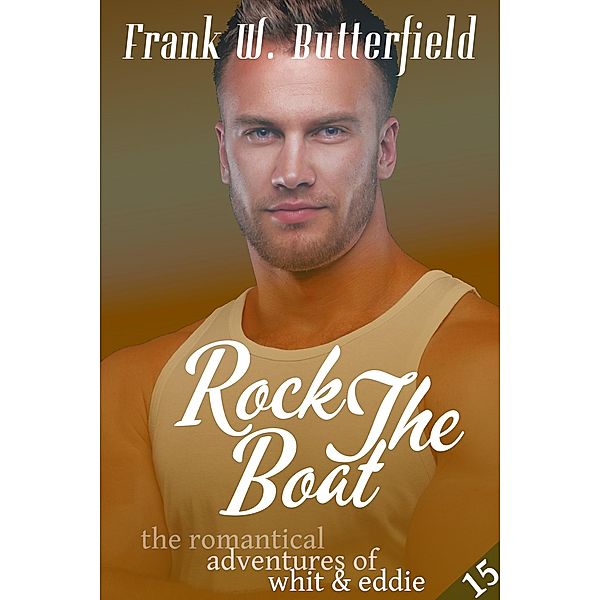 Rock the Boat (The Romantical Adventures of Whit & Eddie, #15) / The Romantical Adventures of Whit & Eddie, Frank W. Butterfield