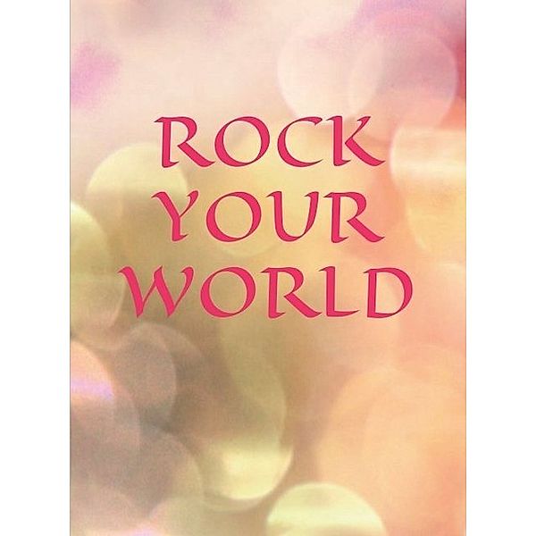 ROCK YOUR WORLD, Denise Schäricke