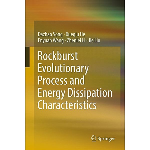 Rockburst Evolutionary Process and Energy Dissipation Characteristics, Dazhao Song, Xueqiu He, Enyuan Wang, Zhenlei Li, Jie Liu