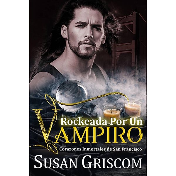 Rockeada por un Vampiro (Corazones inmortales de San Francisco, #3) / Corazones inmortales de San Francisco, Susan Griscom