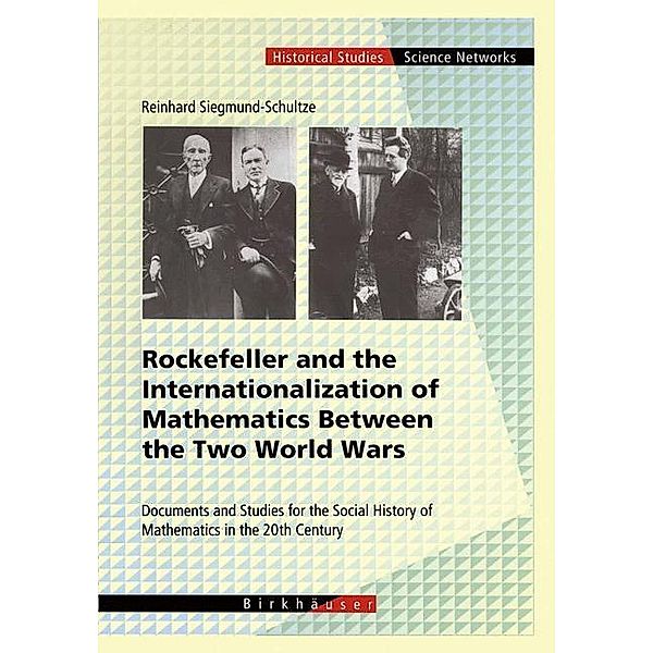 Rockefeller and the Internationalization of Mathematics Between the Two World Wars, Reinhard Siegmund-Schultze