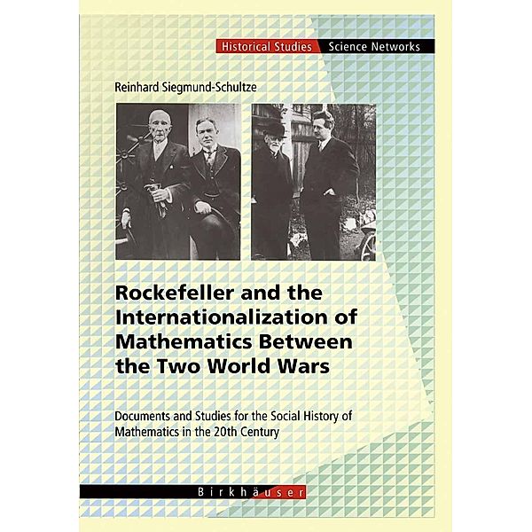 Rockefeller and the Internationalization of Mathematics Between the Two World Wars / Science Networks. Historical Studies Bd.25, Reinhard Siegmund-Schultze