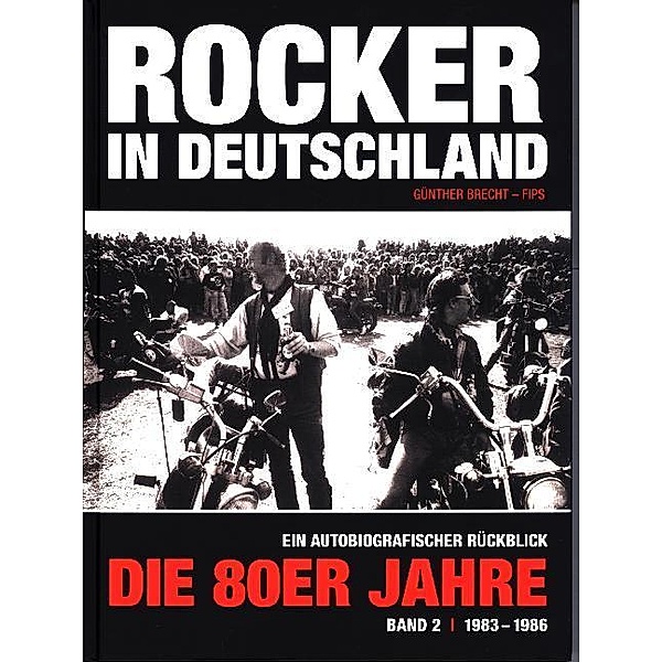 Rocker in Deutschland - Die 80er Jahre.Bd.2, Günther 'Fips' Brecht