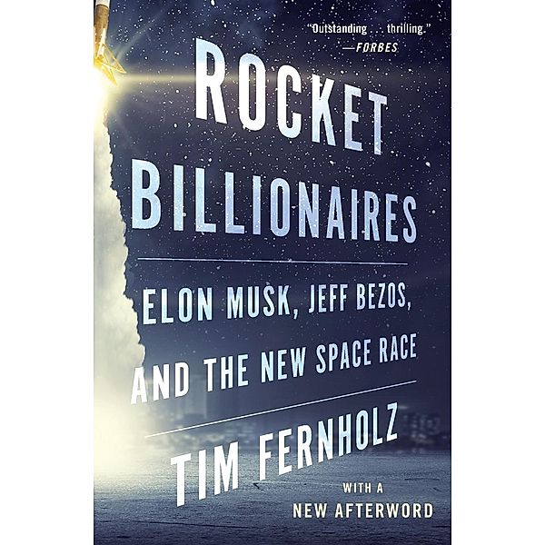 Rocket Billionaires: Elon Musk, Jeff Bezos, and the New Space Race, Tim Fernholz