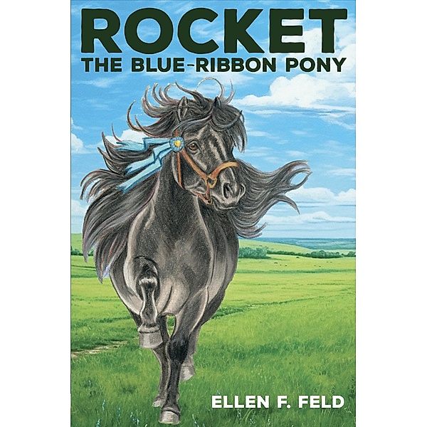 Rocket: The Blue-Ribbon Pony (Rocket The Miniature Morgan Horse, #2) / Rocket The Miniature Morgan Horse, Ellen F. Feld