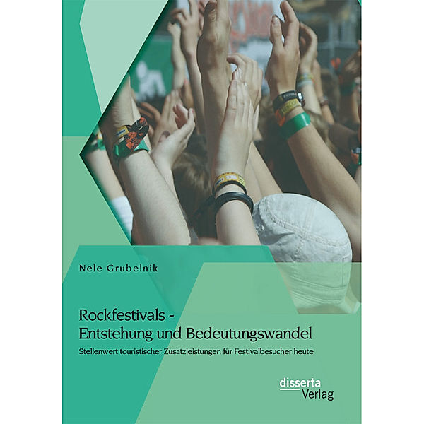 Rockfestivals - Entstehung und Bedeutungswandel: Stellenwert touristischer Zusatzleistungen für Festivalbesucher heute, Nele Grubelnik